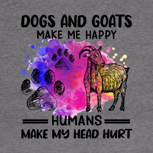 Dogs And Goats Make Me Happy Humans Make My Head Hurt by Jenna Lyannion